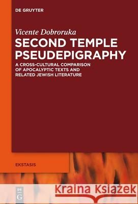 Second Temple Pseudepigraphy: A Cross-Cultural Comparison of Apocalyptic Texts and Related Jewish Literature Vicente Dobroruka 9783110333541 Walter de Gruyter - książka