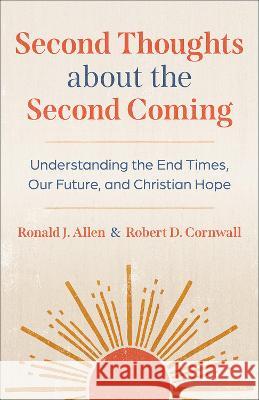 Second Thoughts about the Second Coming: Understanding the End Times, Our Future, and Christian Hope Allen, Ronald J. 9780664268060 Westminster John Knox Press - książka