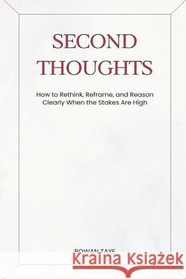 Second Thoughts: How to Rethink, Reframe, and Reason Clearly When the Stakes Are High Rowan Taye 9789371773966 Mindful Pages - książka