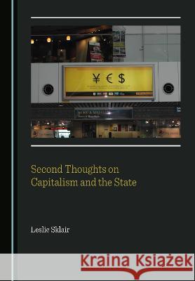 Second Thoughts on Capitalism and the State Leslie Sklair   9781527592667 Cambridge Scholars Publishing - książka