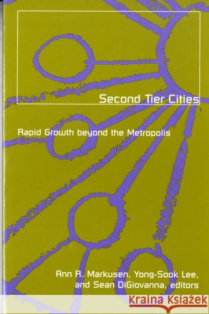 Second Tier Cities: Rapid Growth Beyond the Metropolis Volume 3 Markusen, Ann 9780816633746 University of Minnesota Press - książka