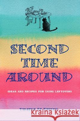 Second Time Around: Ideas and Recipes for Leftovers Le Bailly, Pamela 9781425129477 TRAFFORD PUBLISHING - książka