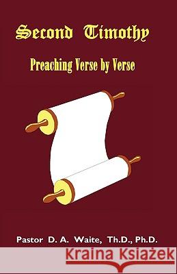 Second Timothy, Preaching Verse by Verse Th D. Ph. D. Pastor D. a. Waite 9781568480602 Old Paths Publications, Incorporated - książka