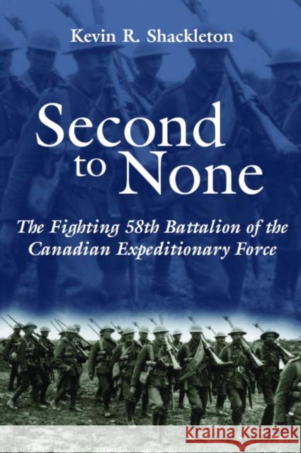 Second to None: The Fighting 58th Battalion of the Canadian Expeditionary Force Kevin R. Shackleton Kevin R. Shackelton 9781550024050 Dundurn Press - książka