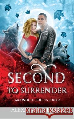 Second to Surrender Alexa Whitewolf 9781999449926 Luna Imprints - książka