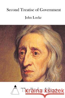 Second Treatise of Government John Locke The Perfect Library 9781512064957 Createspace - książka