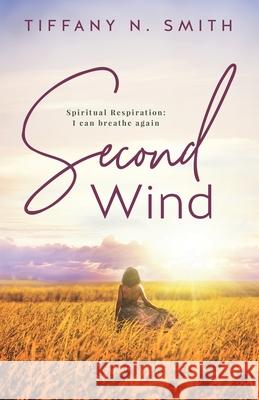 Second Wind: Spiritual Respiration: I Can Breathe Again Tiffany Smith 9781737544012 Tiffany Smith - książka