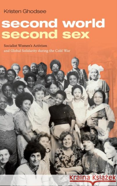 Second World, Second Sex: Socialist Women's Activism and Global Solidarity During the Cold War Kristen Ghodsee 9781478001393 Duke University Press - książka