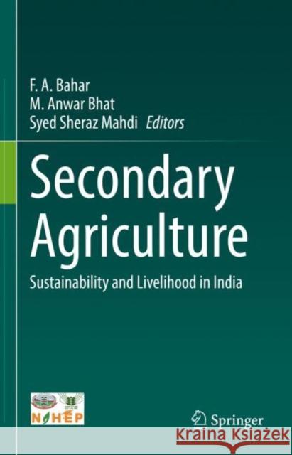 Secondary Agriculture: Sustainability and Livelihood in India F. A. Bahar M. Anwa Syed Sheraz Mahdi 9783031092176 Springer - książka