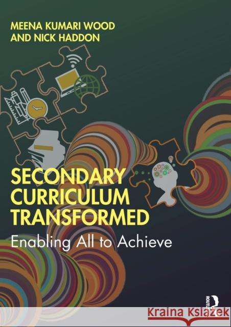 Secondary Curriculum Transformed: Enabling All to Achieve Meena Kumari Wood Nick Haddon 9780367900878 Routledge - książka