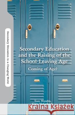 Secondary Education and the Raising of the School-Leaving Age: Coming of Age? Woodin, T. 9780230340398 Palgrave MacMillan - książka