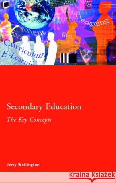 Secondary Education: The Key Concepts Jerry Wellington 9780415344043  - książka