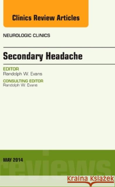 Secondary Headache, an Issue of Neurologic Clinics: Volume 32-2 Evans, Randolph W. 9780323297196 Elsevier - książka