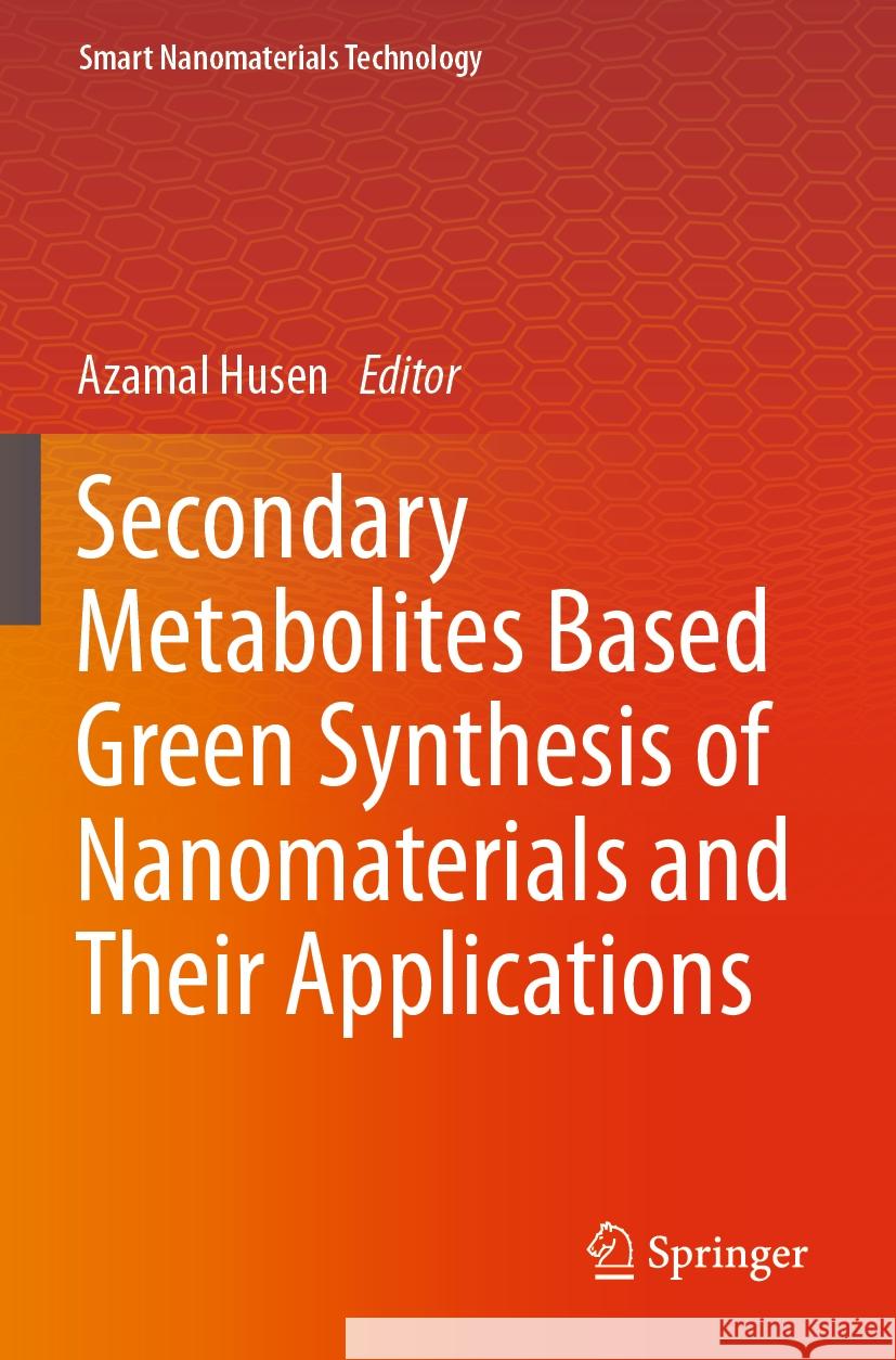 Secondary Metabolites Based Green Synthesis of Nanomaterials and Their Applications Azamal Husen 9789819909292 Springer - książka