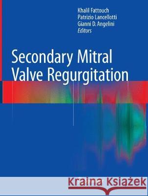 Secondary Mitral Valve Regurgitation Khalil Fattouch Patrizio Lancellotti Gianni D. Angelini 9781447170785 Springer - książka