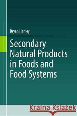 Secondary Natural Products in Foods and Food Systems Bryan Hanley 9783032002914 Springer - książka