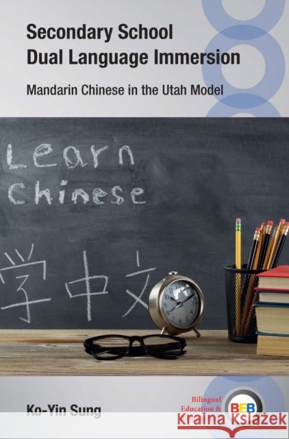 Secondary School Dual Language Immersion: Mandarin Chinese in the Utah Model Ko-Yin Sung 9781788928731 Multilingual Matters Limited - książka