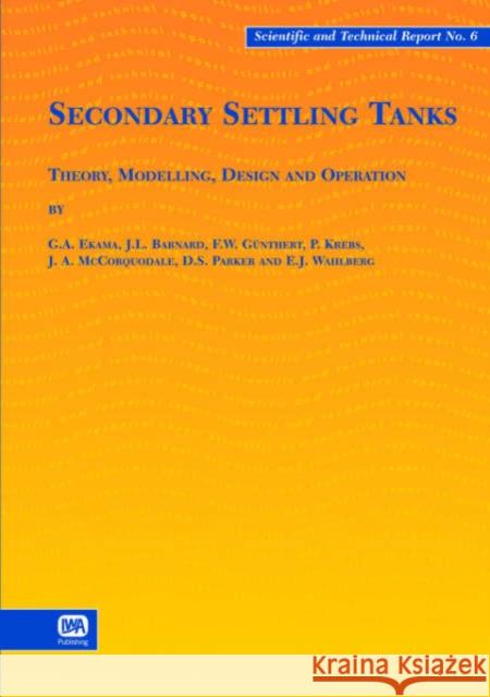 Secondary Settling Tanks G. A. Ekama, J. L. Barnard, F. W. Gunthert, Peter Krebs, J. A. McCorquodale, Denny S. Parker, E. J. Wahlberg 9781900222037 IWA Publishing - książka