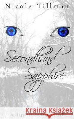 Secondhand Sapphire: A Hopeless Heritage Novel Nicole Tillman 9781500868390 Createspace - książka