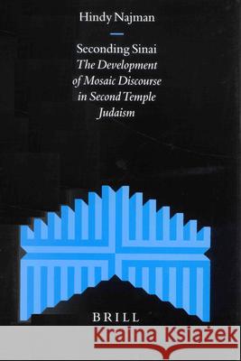Seconding Sinai: The Development of Mosaic Discourse in Second Temple Judaism Najman, Hindy 9789004115422 Brill Academic Publishers - książka