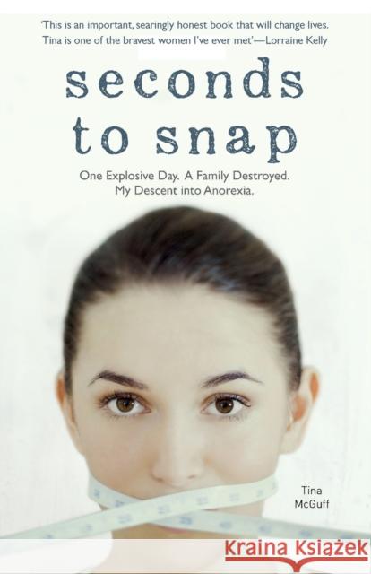 Seconds to Snap - One Explosive Day. A Family Destroyed. My Descent into Anorexia. Tina McGuff 9781784183820 John Blake Publishing - książka