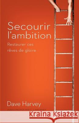 Secourir l'Ambition: Restaurer Ces Rêves de Gloire Harvey, Dave 9782924110782 Editions Cruciforme - książka