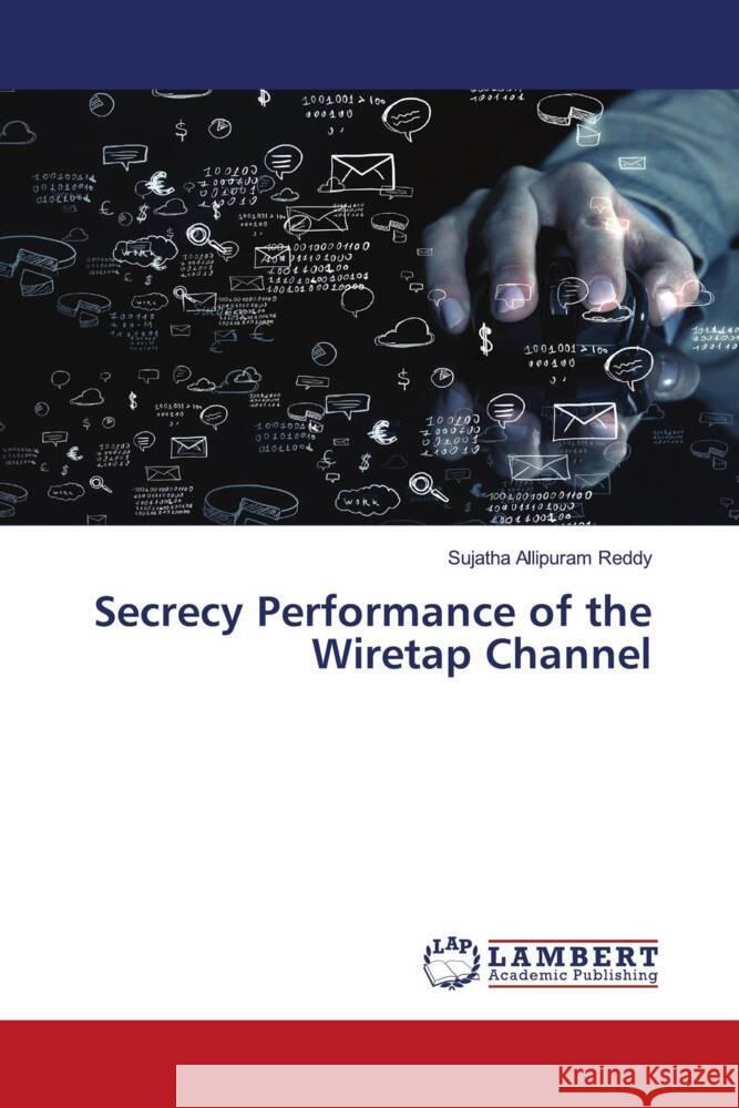 Secrecy Performance of the Wiretap Channel Reddy, Sujatha Allipuram 9786206739166 LAP Lambert Academic Publishing - książka