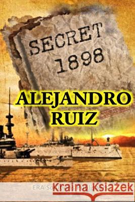 Secret 1898... the Hidden Story Alejandro Ruiz 9781365724015 Lulu.com - książka