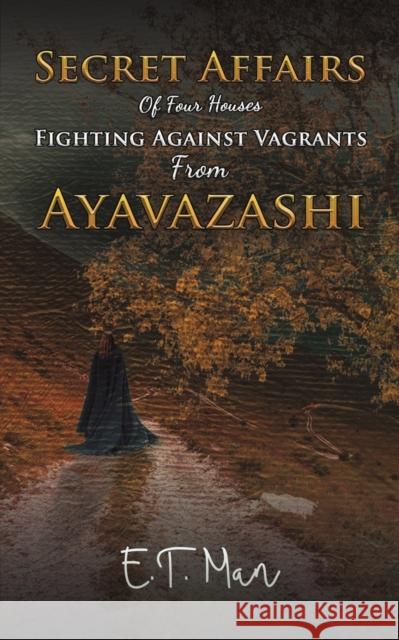 Secret Affairs Of Four Houses Fighting Against Vagrants From Ayavazashi E. T. Man 9781528976466 Austin Macauley Publishers - książka