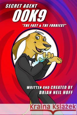 Secret Agent 00K9: The Fast & The Furriest Hoff, Brian Neil 9781502341983 Createspace - książka