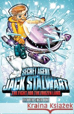 Secret Agent Jack Stalwart: Book 12: The Fight for the Frozen Land: The Arctic Hunt, Elizabeth Singer 9781602860995 Weinstein Books - książka
