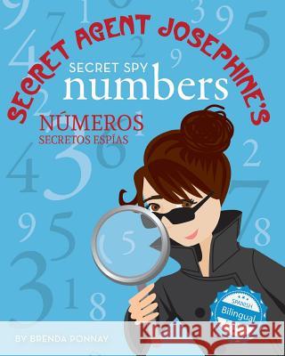 Secret Agent Josephine's Secret spy Numbers / Numeros secretos espias De la agente secreta Josephine Ponnay, Brenda 9781532403491 Xist Publishing - książka