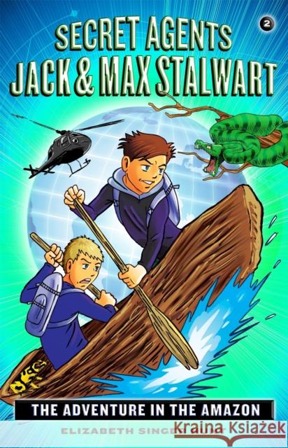Secret Agents Jack and Max Stalwart: Book 2: The Adventure in the Amazon: Brazil Elizabeth Singer Hunt 9781602863613 Hachette Book Group - książka