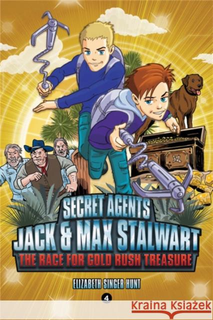 Secret Agents Jack and Max Stalwart: Book 4: The Race for Gold Rush Treasure: USA Elizabeth Hunt 9781602865792 Hachette Book Group - książka