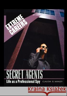 Secret Agents: Life as a Professional Spy Claudia Manley 9781435887152 Rosen Publishing Group - książka