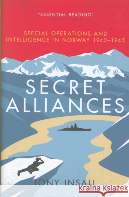 Secret Alliances: Special Operations and Intelligence  in Norway 1940-1945 - The British Perspective Tony Insall 9781785904776 Biteback Publishing - książka