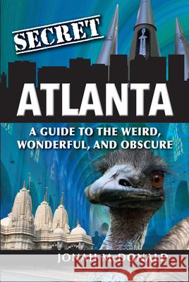 Secret Atlanta: A Guide to the Weird, Wonderful, and Obscure Jonah McDonald 9781681062587 Reedy Press - książka