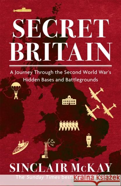Secret Britain: A journey through the Second World War's hidden bases and battlegrounds Sinclair McKay 9781472284556 Headline Publishing Group - książka