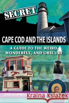 Secret Cape Cod and Islands: A Guide to the Weird, Wonderful, and Obscure Linda Humphrey Maria Lenhart 9781681065274 Reedy Press - książka