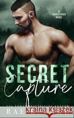 Secret Capture: An Outlaw Mountain Man Romantic Suspense Rae B Lake 9798356487095 Independently Published - książka