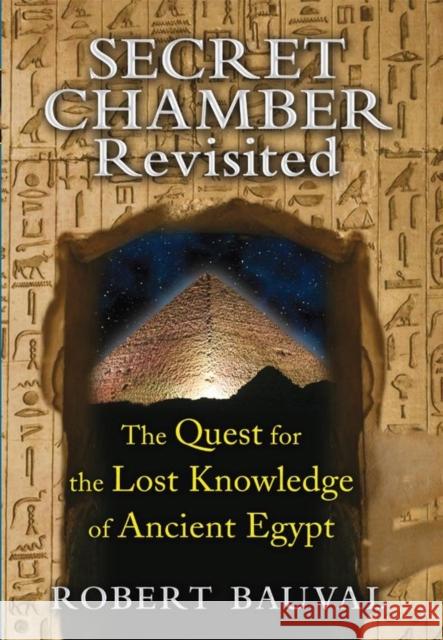 Secret Chamber Revisited: The Quest for the Lost Knowledge of Ancient Egypt Robert Bauval 9781591431923 Inner Traditions Bear and Company - książka