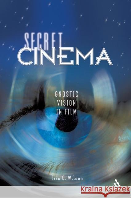 Secret Cinema: Gnostic Vision in Film Wilson, Eric G. 9780826417978  - książka
