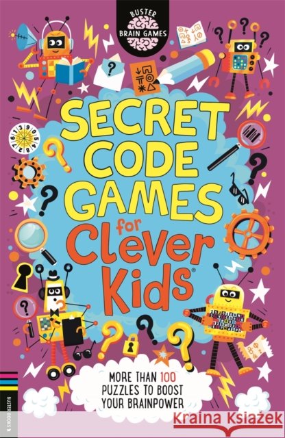 Secret Code Games for Clever Kids®: More than 100 secret agent and spy puzzles to boost your brainpower Dr Gareth Moore 9781780558738 Michael O'Mara Books Ltd - książka