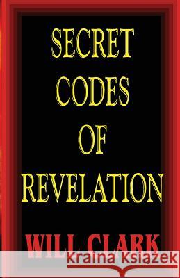 Secret Codes of Revelation Will Clark 9781542998581 Createspace Independent Publishing Platform - książka