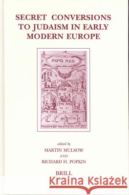 Secret Conversions to Judaism in Early Modern Europe M. Mulsow R. H. Popkin Martin Mulsow 9789004128835 Brill Academic Publishers - książka