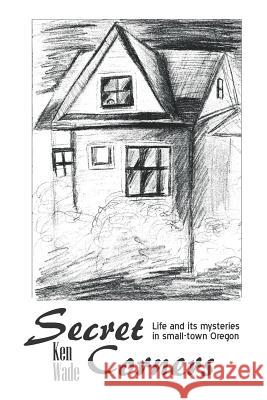 Secret Corners: Life and its mysteries in small-town Oregon Wade, Ken 9781511823548 Createspace - książka