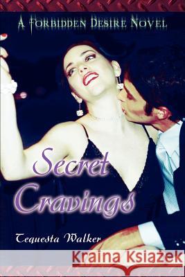 Secret Cravings: A Forbidden Desire Novel Walker, Tequesta 9780595345472 iUniverse - książka