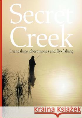 Secret Creek: friendships, pheromones and fly-fishing Preece, Glen 9780975226254 Creek of Peace - książka