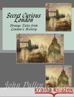 Secret Curious London John Pullen 9781523605651 Createspace Independent Publishing Platform - książka