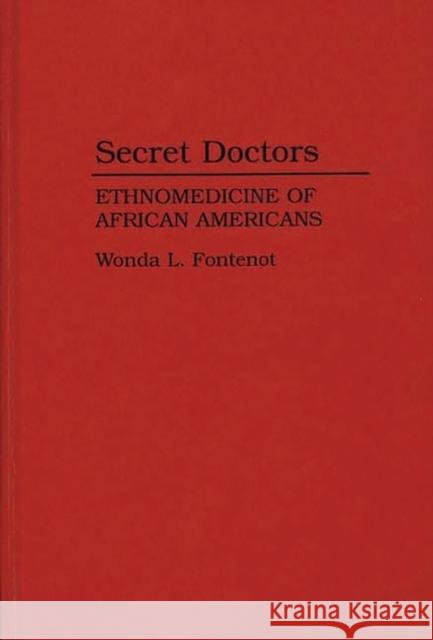 Secret Doctors: Ethnomedicine of African Americans Fontenot, Wonda L. 9780897893541 Bergin & Garvey - książka